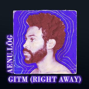 GITM (Right Away)