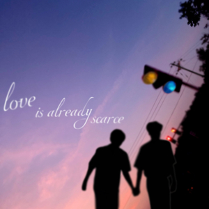 Love is already scarce