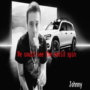 We Could See the World Spin