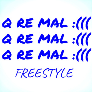 q re mal :((( (freestyle)