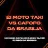 DJ DIEGO DA BR - EI MOTO TAXI vs CAFOFO