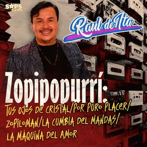 Zopipopurrí: Tus Ojos de Cristal/Por Puro Placer/Zopiloman/La Cumbia del Mandas/La Máquina del Amor