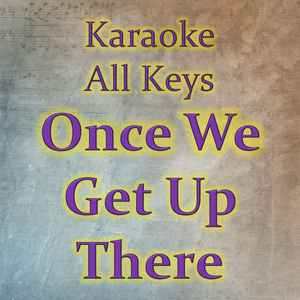 Once We Get Up There (Karaoke Version)