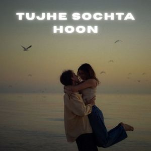 Tujhe Sochta Hoon