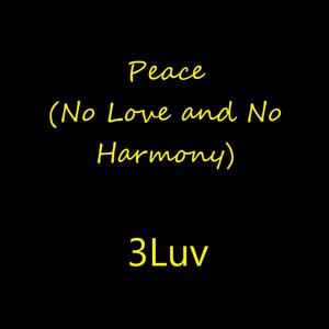 Peace (No Love and No Harmony)