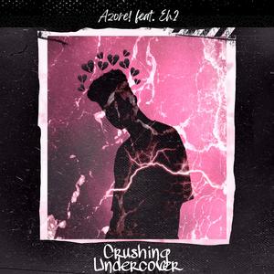 Crushing Undercover (feat. Eh2)