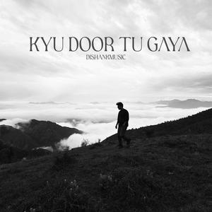 Kyu Door Tu Gaya