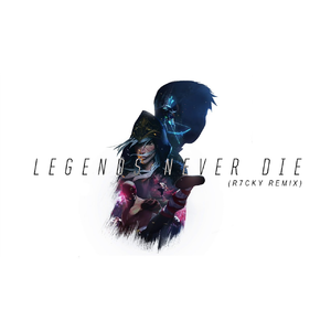 Legends Never Die (R7CKY Remix)