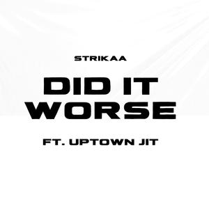 Did It Worse (feat. Uptown Jit)
