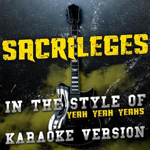 Sacrilege (In the Style of Yeah Yeah Yeahs) [Karaoke Version]
