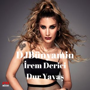 Dur Yavaş (Remix) [feat. Irem Derici]