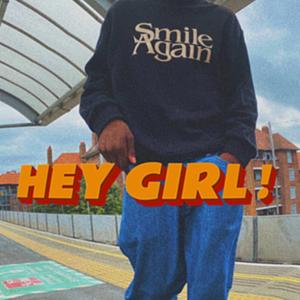 HEY GIRL !