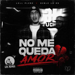 NO ME QUEDA AMOR (feat. D2ble la RR)