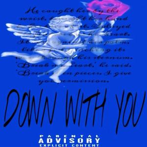 Down with you