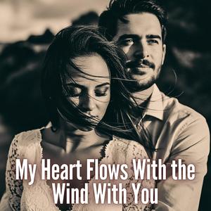 My Heart Flows the Wind