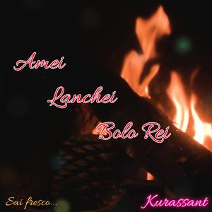 Amei, Lanchei, Bolo Rei