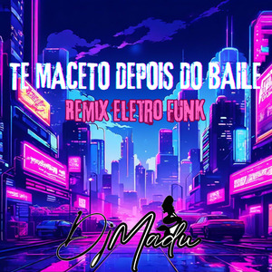 Te Maceto Depois do Baile (Remix Eletro Funk)