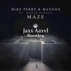 Mike Perry-Maze - JaxxAaxvl Bootleg（Jaxx Aaxvl remix）