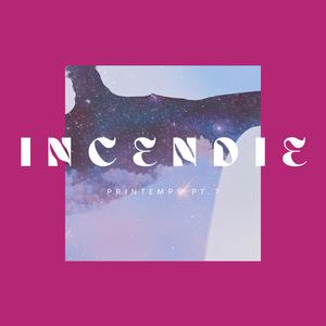 INCENDIE (Printemps Pt. 7)