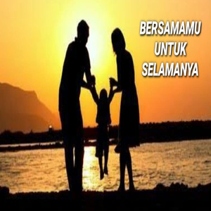 BERSAMAMU UNTUK SELAMANYA