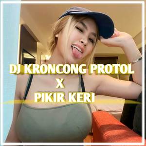 DJ KRONCONG PROTOL X PIKIR KERI (Remix)