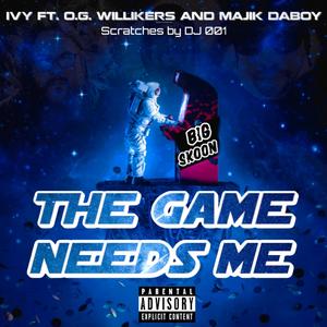 The Game Needs Me (feat. Big Skoon, O.G. Willikers, Majik & DJ 001)