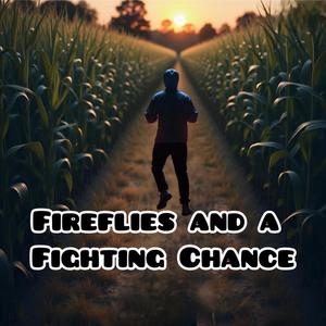 Fireflies And A Fighting Chance