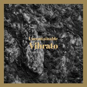 Uncontainable Vibrato