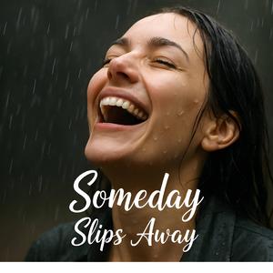 Someday Slips Away