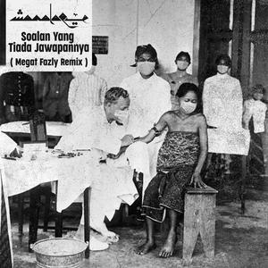 Soalan Yang Tiada Jawapannya (Megat Fazly Remix) (Megat Fazly Remix)