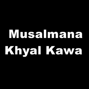 Musalmana Khyal Kawa