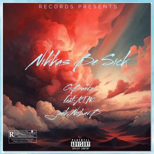 Nikkas Be Sick (feat. ATM JANK & NoLuvB)