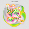 Anna Lunoe - Like Me