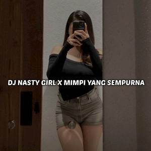 DJ NASTY GIRL X MIMPI YANG SEMPURNA MENGKANE