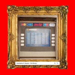 Goshfather Got Money? (feat. Neelam)