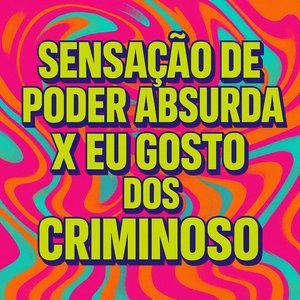Sensação de Poder Absurda X Eu Gosto dos Criminoso