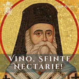 Vino, Sfinte Nectarie!