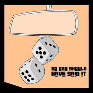 No One Should Have Said It