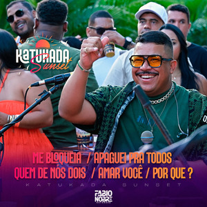 Katukada Sunset: Me Bloqueia / Apaguei pra Todos / Quem de Nós Dois / Amar Você / Por Que ? (Ao Vivo)