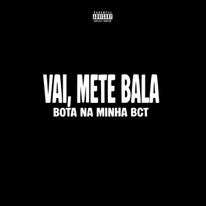 Vai, Mete Bala Bota na Minha Bct