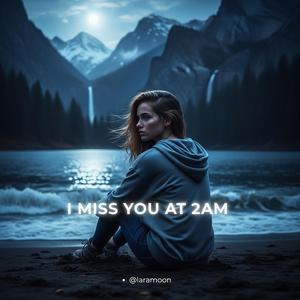 I Miss You At 2AM