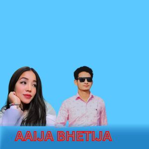 AAIJA BHETIJA