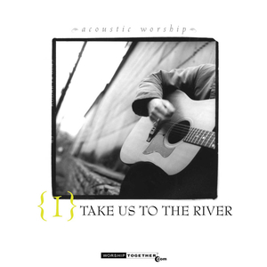 You Laid Aside Your Magesty (Take Us To The River Album Version)
