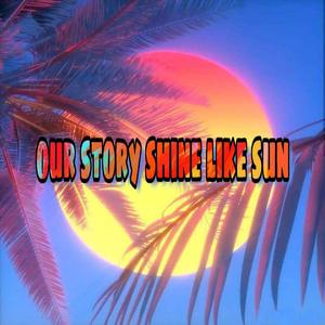 Various Artists-OUR STORY SHINE LIKE SUN（Joe. 4Y remix）