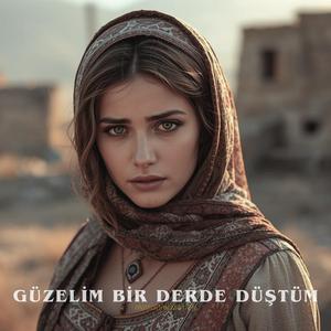 Güzelim bir derde düştüm