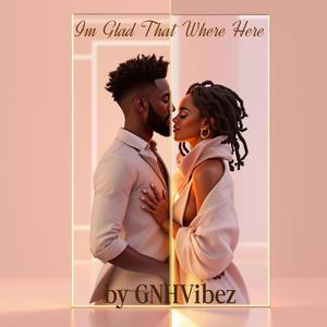 I'm Glad That We're Here