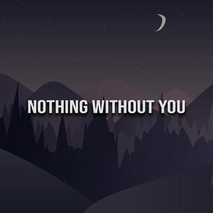 Nothing Without You