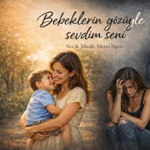 Bebeklerin gözüyle sevmiştim seni