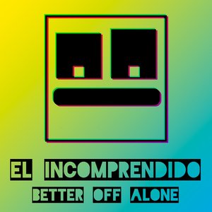 El Incomprendido (Better Off Alone)