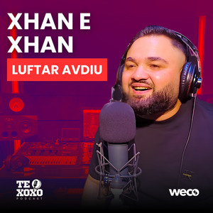 Xhan e xhan (TE XOXO Podcast)